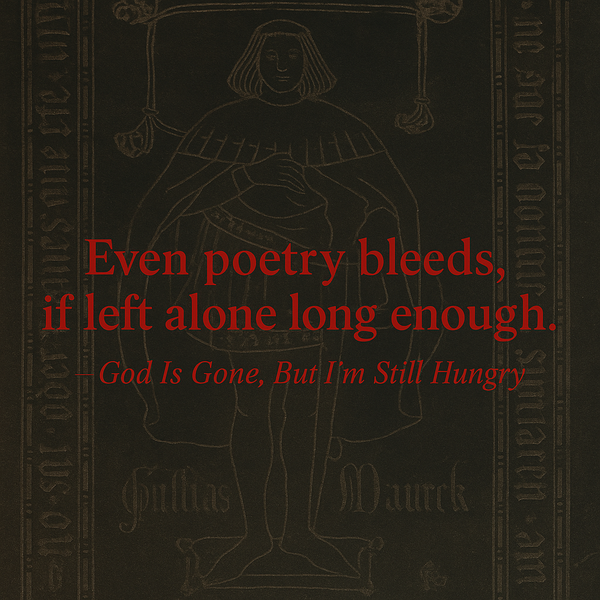 God Is Gone, But I’m Still Hungry